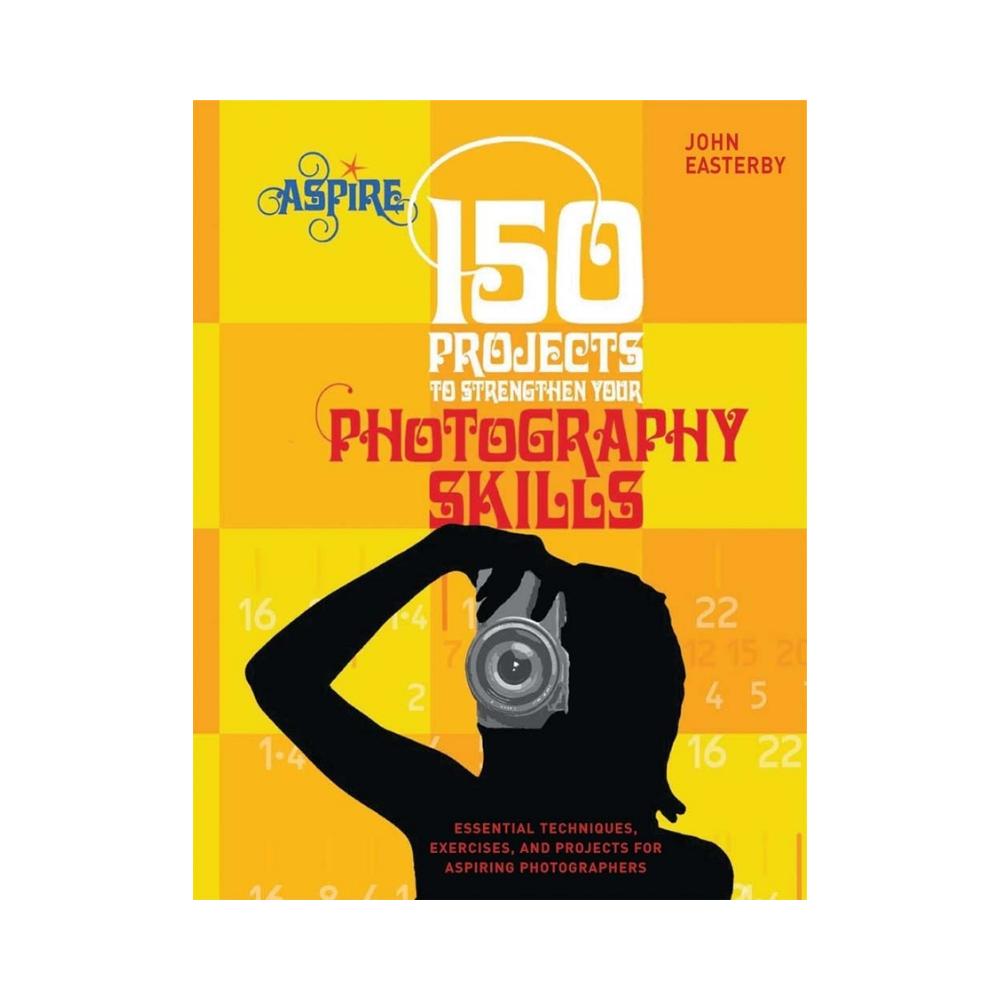 150 Projects to Strengthen Your Photography