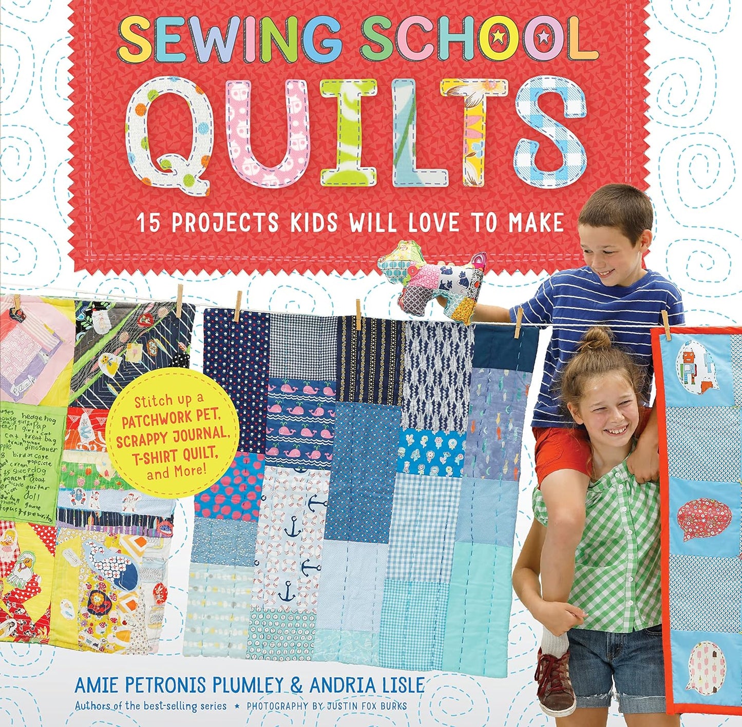 Sewing School Quilts: 15 Projects Kids Will Love to Make