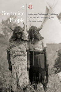 A Sovereign People: Indigenous Nationhood, Traditional Law, and the Covenants of the Cheyenne Nation